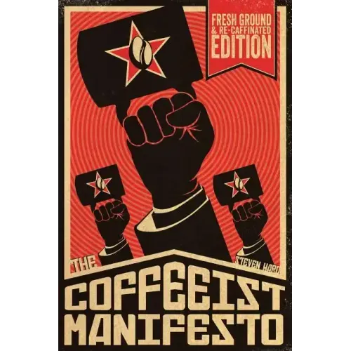 The Coffeeist Manifesto: Learn How to Make Coffee YOURSELF