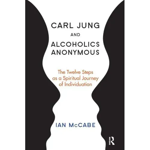 Carl Jung and Alcoholics Anonymous: The Twelve Steps as a Spiritual Journey of Individuation