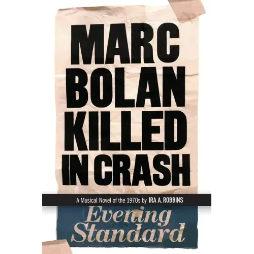 Marc Bolan Killed in Crash: A musical novel of the 1970s