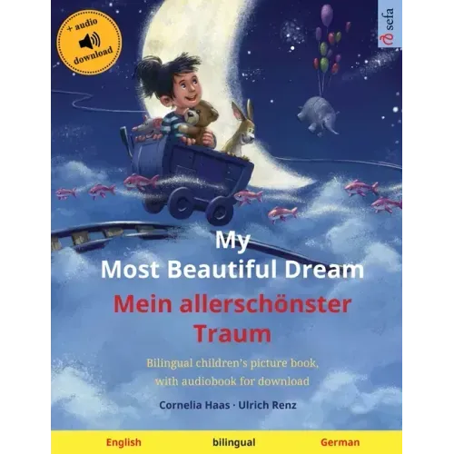 My Most Beautiful Dream - Mein allerschönster Traum (English - German): Bilingual children's picture book with online audio and video