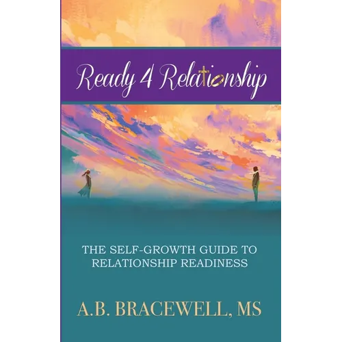 Ready 4 Relationships: The Self-Growth Guide to Relationship Readiness