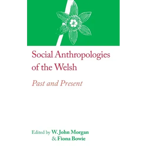 Social Anthropologies of the Welsh: Past and Present