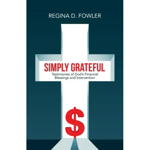 Simply Grateful: Testimonies of God's Financial Blessings and Intervention