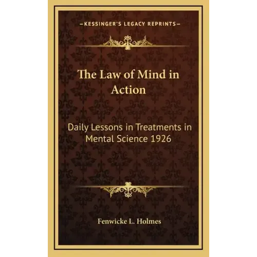 The Law of Mind in Action: Daily Lessons in Treatments in Mental Science 1926