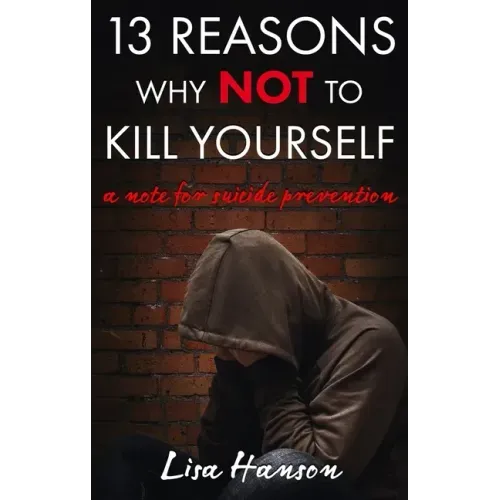 13 Reasons Why Not to Kill Yourself: A Note for Suicide Prevention