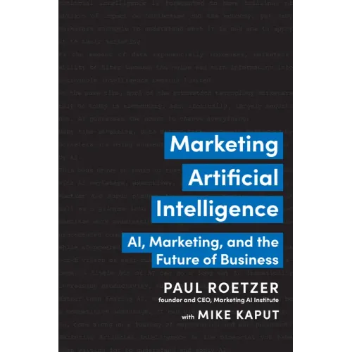 Marketing Artificial Intelligence: Ai, Marketing, and the Future of Business