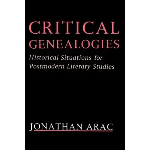 Critical Genealogies: Historical Situations for Postmodern Literary Studies