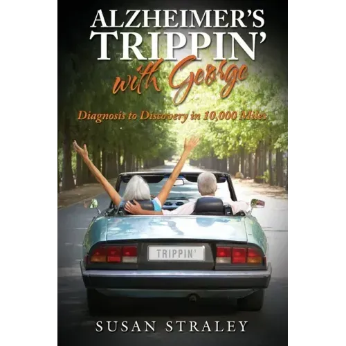 Alzheimer's Trippin' with George: Diagnosis to Discovery in 10,000 Miles