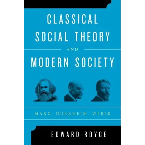 Classical Social Theory and Modern Society: Marx, Durkheim, Weber