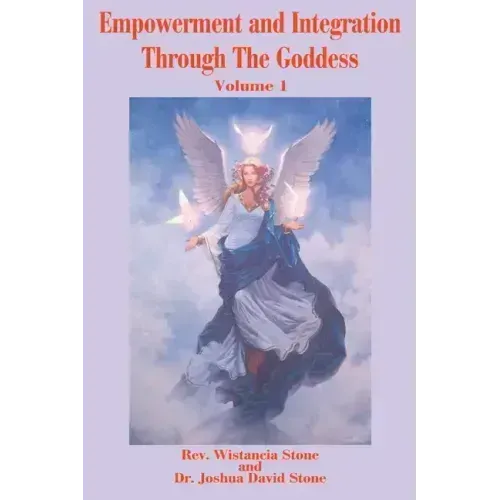 Empowerment and Integration Through the Goddess: Volume 1