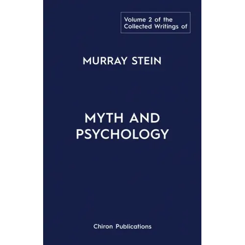 The Collected Writings of Murray Stein: Volume 2: Myth and Psychology