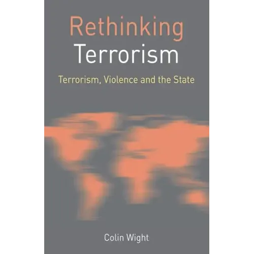Rethinking Terrorism: Terrorism, Violence and the State
