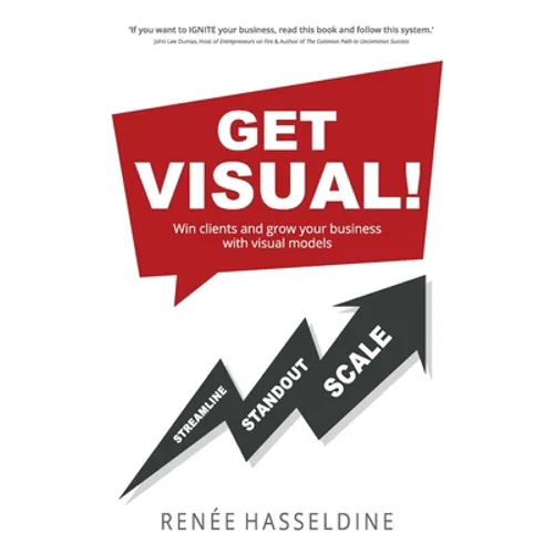 Get Visual!: Win clients and grow your business with visual models