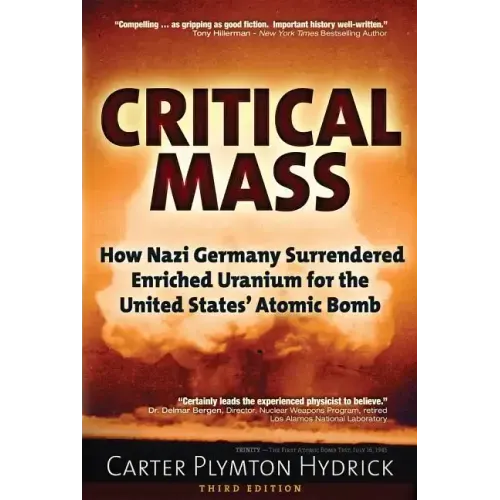 Critical Mass: How Nazi Germany Surrendered Enriched Uranium for the United States' Atomic Bomb