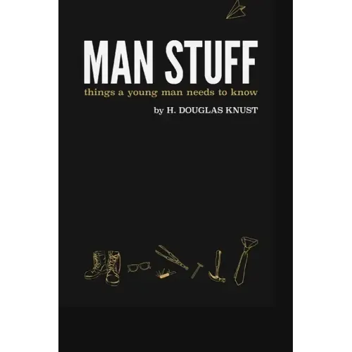 Man Stuff: Things a Young Man Needs to Know