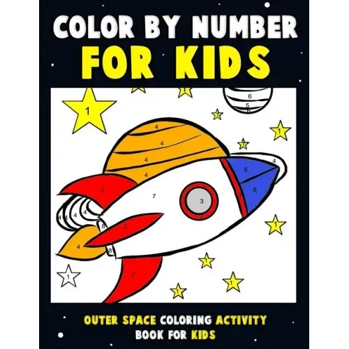 Color by Number for Kids: Outer Space Coloring Activity Book for Kids: Astronaut Traveling Through Space Coloring Book for Children and Toddlers