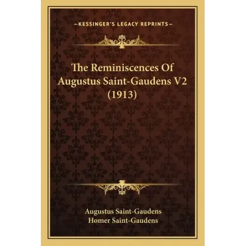 The Reminiscences of Augustus Saint-Gaudens V2 (1913)