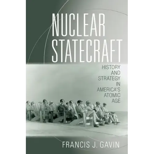 Nuclear Statecraft: History and Strategy in America's Atomic Age