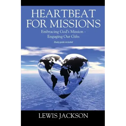 Heartbeat for Missions: Embracing God's Mission - Engaging Our Gifts - Study Guide Included
