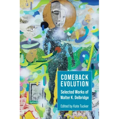 Comeback Evolution: Selected Works of Walter K. Delbridge
