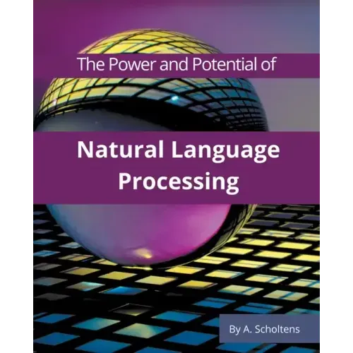 The Power and Potential of Natural Language Processing