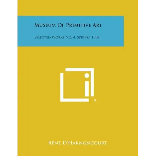 Museum Of Primitive Art: Selected Works No. 4, Spring, 1958