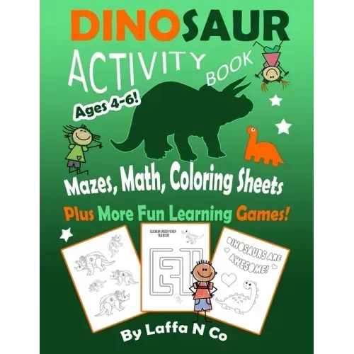 Dinosaur Activity Book Ages 4-6 Mazes, Math, Coloring Sheets Plus More Fun Learning Games: Cute Dinos With Numbers, Colors, Letters, Homeschool Activi