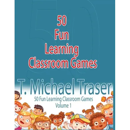 50 Fun Learning Classroom Games: Effective and Fun Learning Games for Elementary and Middle School