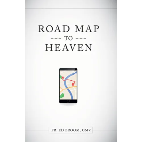 Roadmap to Heaven: A Catholic Plan of Life