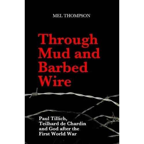 Through Mud and Barbed Wire: Paul Tillich, Teilhard de Chardin and God after the First World War