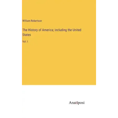 The History of America; including the United States: Vol. I