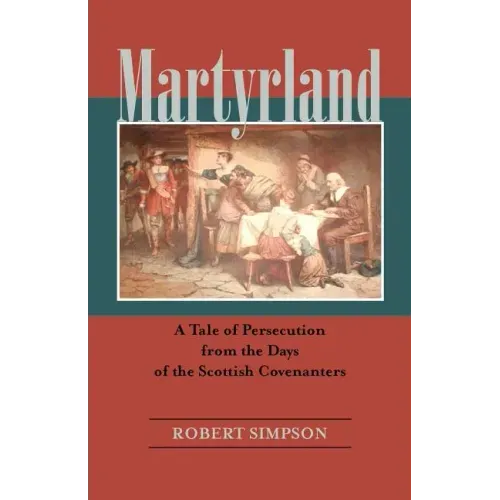 Martyrland: A Tale of Persecution from the Days of the Scottish Covenanters
