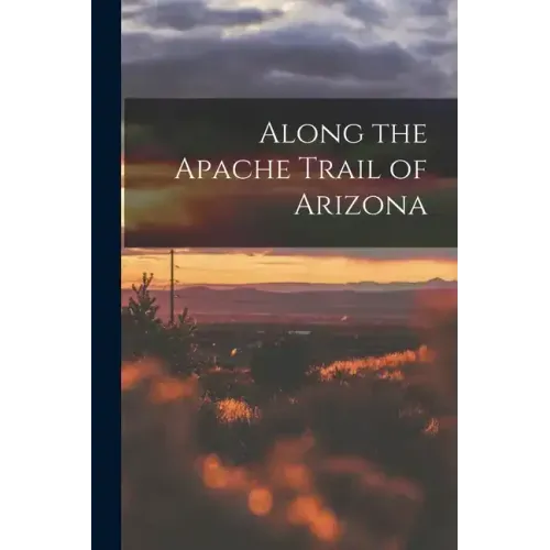Along the Apache Trail of Arizona