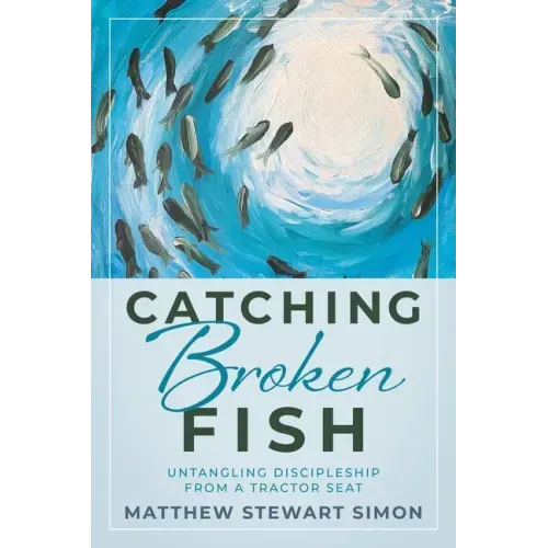 Catching Broken Fish: Untangling Discipleship From A Tractor Seat: Untangling