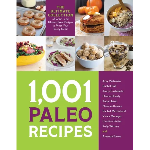 1,001 Paleo Recipes: The Ultimate Collection of Grain- And Gluten-Free Recipes to Meet Your Every Need