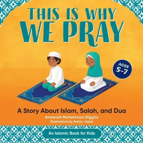 This Is Why We Pray: A Story about Islam, Salah, and Dua