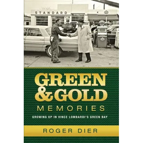 Green & Gold Memories: Growing up in Vince Lombardi's Green Bay