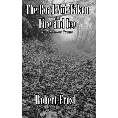 The Road Not Taken with Fire and Ice and 96 other Poems