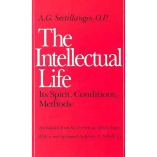 The Intellectual Life: Its Spirit, Conditions, Methods