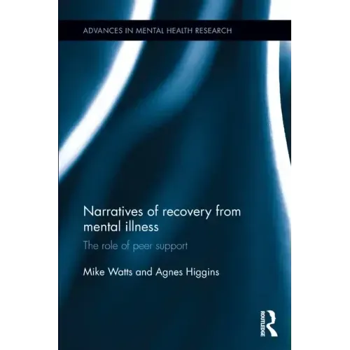 Narratives of Recovery from Mental Illness: The Role of Peer Support