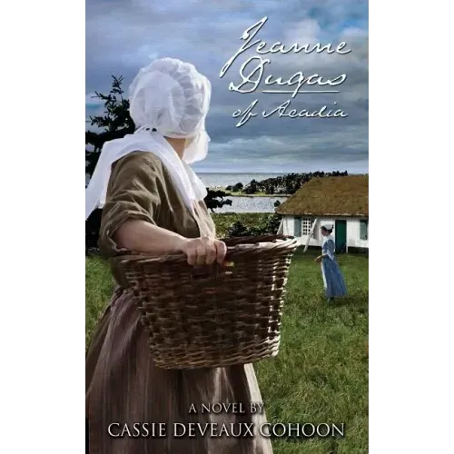 Jeanne Dugas of Acadia, a Novel
