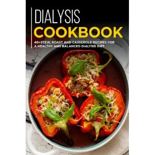 Dialysis Cookbook: 40+ Stew, roast and casserole recipes for a healthy and balanced Dialysis diet