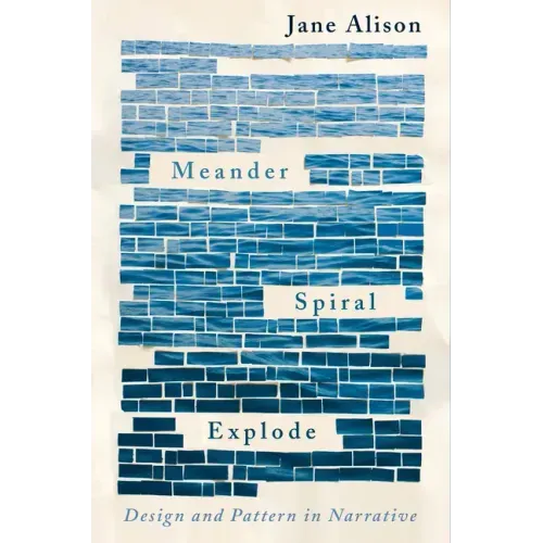 Meander, Spiral, Explode: Design and Pattern in Narrative