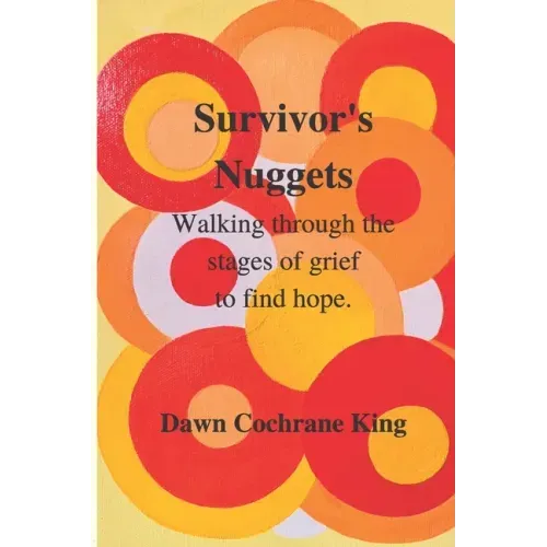 Survivor's Nuggets: Walking Through the Stages of Grief to Find Hope