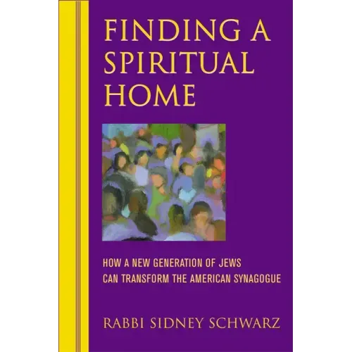 Finding a Spiritual Home: How a New Generation of Jews Can Transform the American Synagogue