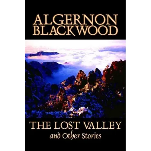 The Lost Valley and Other Stories by Algernon Blackwood, Fiction, Fantasy, Horror, Classics
