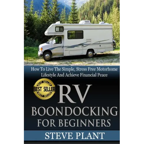 RV Boondocking For Beginners: How To Live The Simple, Stress Free Motorhome Lifestyle And Achieve Financial Peace