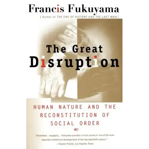 The Great Disruption: Human Nature and the Reconstitution of Social Order