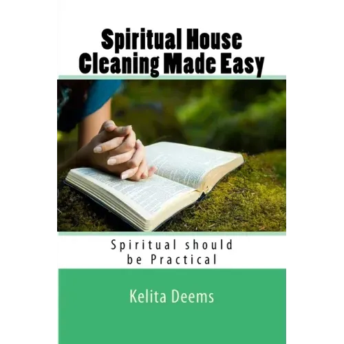 Spiritual House Cleaning Made Easy: "because being spiritual should be practical"
