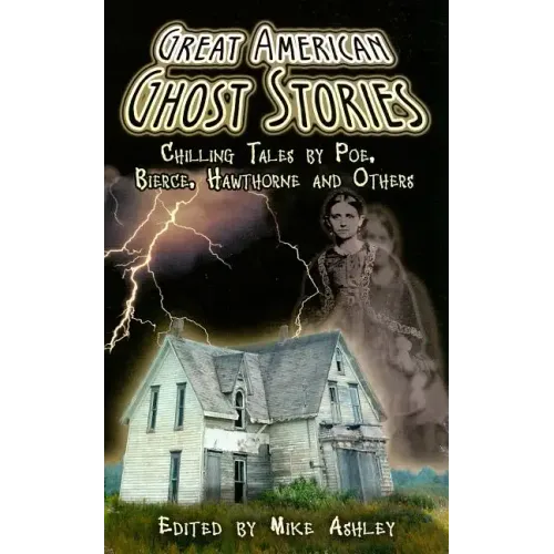 Great American Ghost Stories: Chilling Tales by Poe, Bierce, Hawthorne and Others